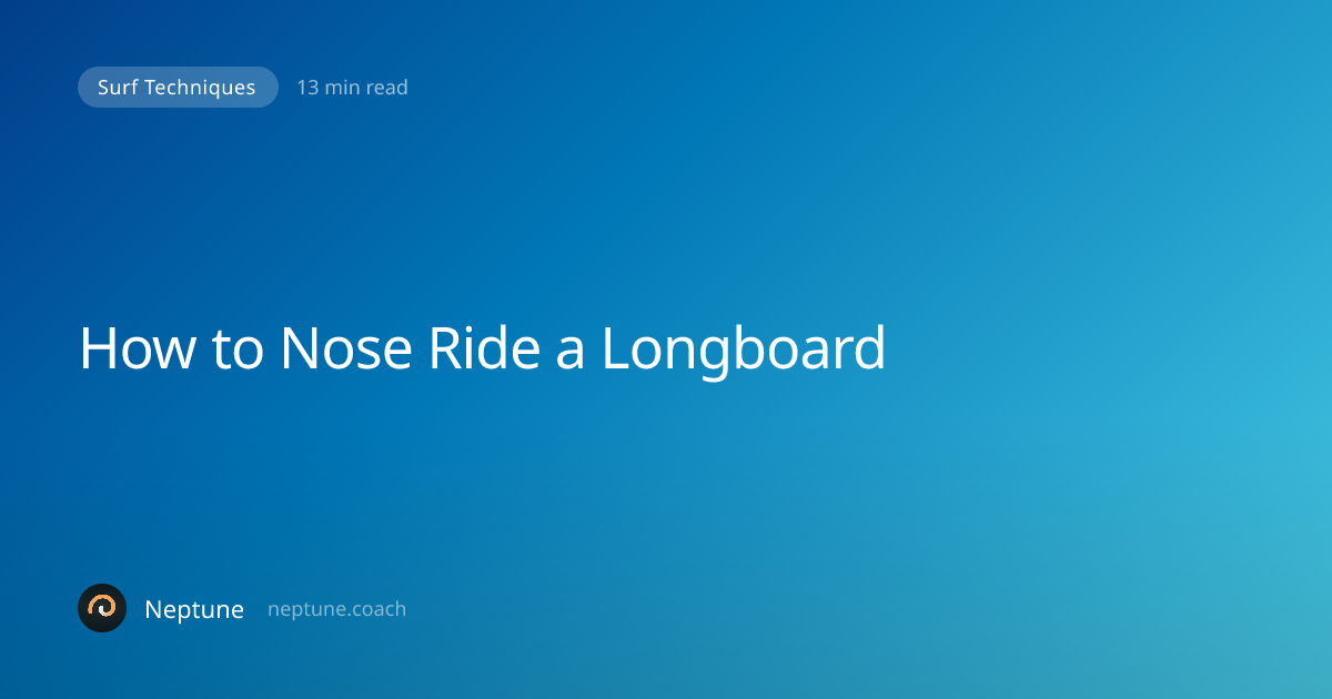 How to Nose Ride a Longboard: The Art of Hanging Five and Hanging Ten ...