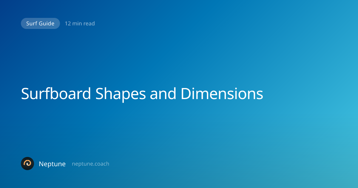 The Complete Guide to Surfboard Shapes and Dimensions: How to Pick the ...