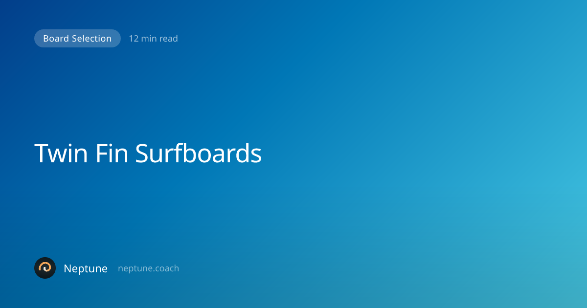 Twin Fin Surfboards: The Complete Guide to the Two-Fin Setup — Neptune